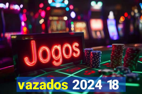 vazados 2024 18